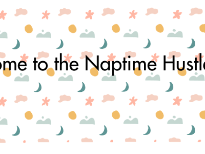 Welcome to the Naptime Hustle Blog: Turning Quiet Moments into Big&nbsp;Dreams