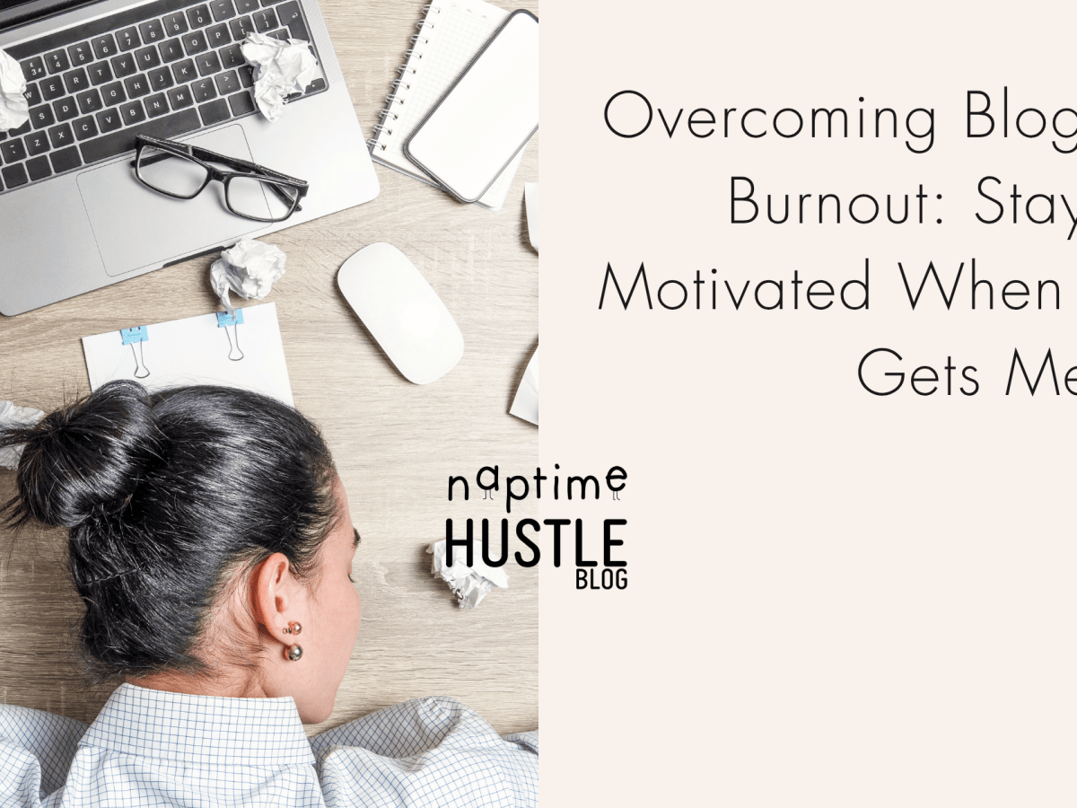 Overcoming Blogger Burnout: Staying Motivated When Life Gets&nbsp;Messy