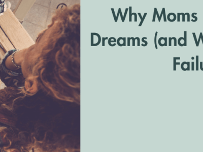 Why Moms Pause Their Dreams (and Why That’s Not&nbsp;Failure)